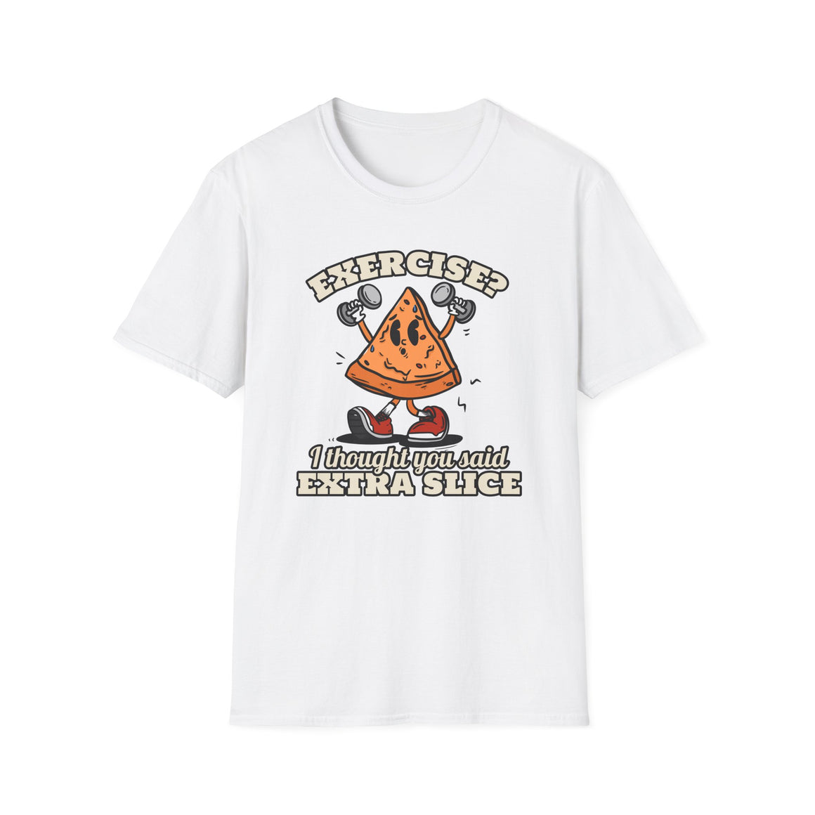 A funny gym T-shirt that says Exercise? I thought You Said Extra Slice.