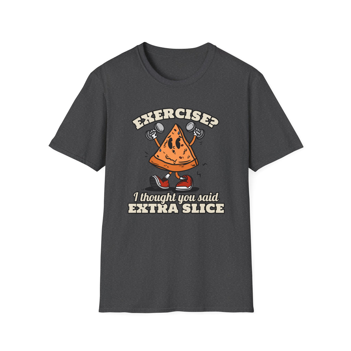 A funny gym T-shirt that says Exercise? I thought You Said Extra Slice.