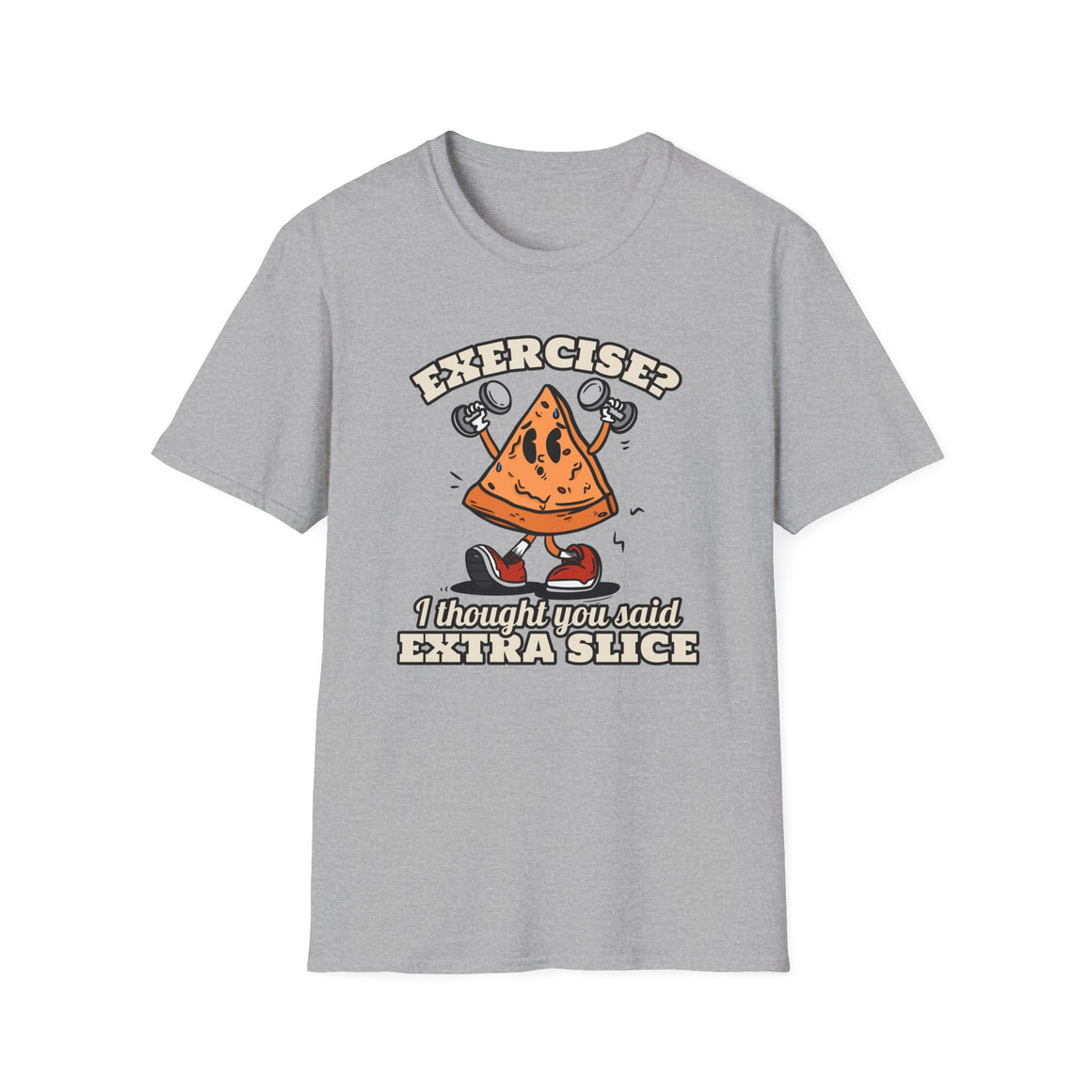 A grey funny gym T-shirt that says Exercise? I thought You Said Extra Slice.