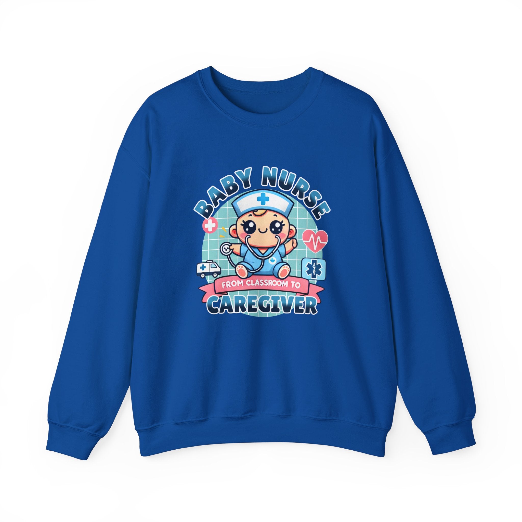 A Royal Blue sweatshirt with a cute, cartoon-style design that reads 'Baby Nurse - From Classroom to Caregiver.' The graphic features a smiling baby nurse character in scrubs, holding a stethoscope, with icons of medical elements like an ambulance, heartbeat, and medical cross around. 