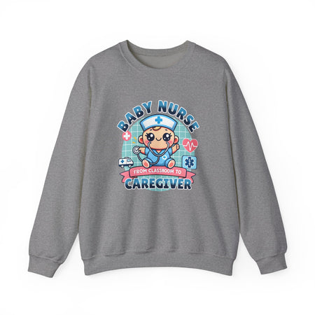 A sports grey sweatshirt with a cute, cartoon-style design that reads 'Baby Nurse - From Classroom to Caregiver.' The graphic features a smiling baby nurse character in scrubs, holding a stethoscope, with icons of medical elements like an ambulance, heartbeat, and medical cross around. 