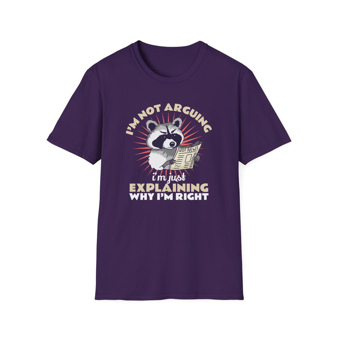 Dark PUrple T-shirt featuring a humorous raccoon graphic holding a newspaper with the text 'I'm Not Arguing, I'm Just Explaining Why I'm Right.' Ideal for those with a witty, playful personality who appreciate sarcastic humor.