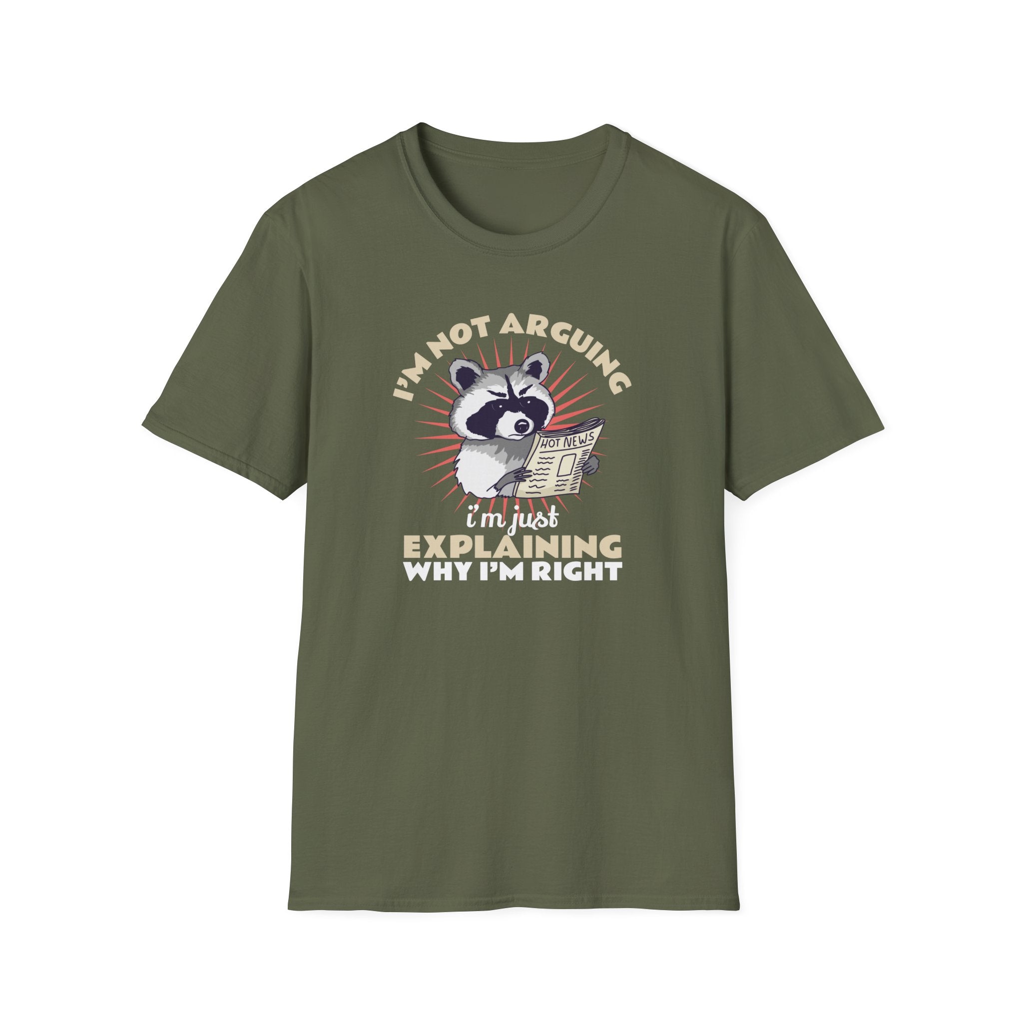 T-shirt featuring a humorous raccoon graphic holding a newspaper with the text 'I'm Not Arguing, I'm Just Explaining Why I'm Right.' Ideal for those with a witty, playful personality who appreciate sarcastic humor.