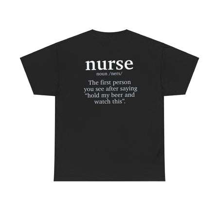 Back view of a black t-shirt featuring a humorous nurse definition that reads 'nurse noun /ners/ The first person you see after saying "hold my beer and watch this." This funny nurse-themed t-shirt is perfect for healthcare professionals with a sense of humor.