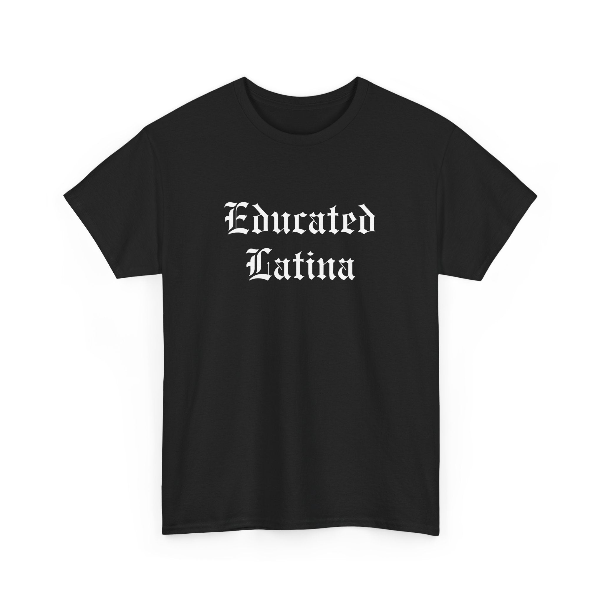 A black t-shirt with 'Educated Latina' in bold old English font. This shirt represents educated Latina T-shirt sayings and quotes, celebrating Latina pride, strength, and cultural identity. Perfect for those who embrace their heritage with a bold and stylish look.
