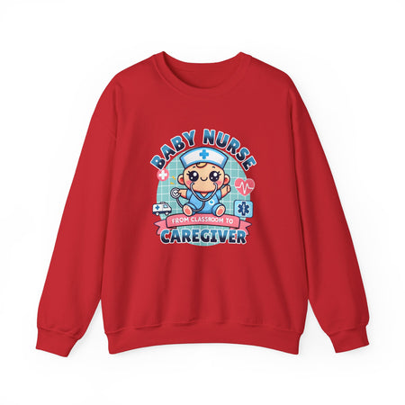A red sweatshirt with a cute, cartoon-style design that reads 'Baby Nurse - From Classroom to Caregiver.' The graphic features a smiling baby nurse character in scrubs, holding a stethoscope, with icons of medical elements like an ambulance, heartbeat, and medical cross around. 